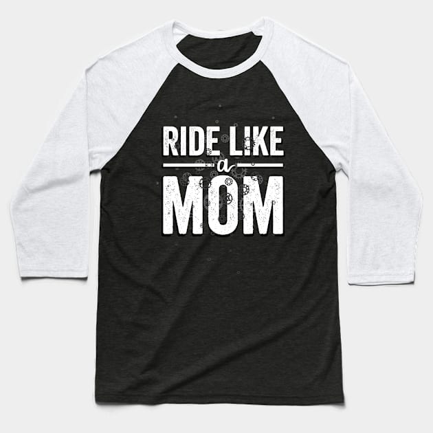 Ride Your Bike Like a Mom Baseball T-Shirt by NeddyBetty